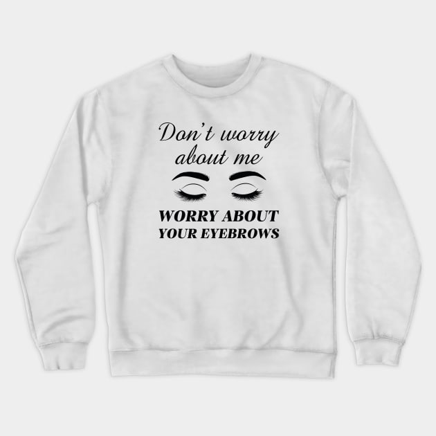 Worry About Your Eyebrows Crewneck Sweatshirt by LuckyFoxDesigns